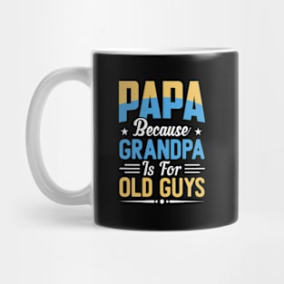 Papa Because Grandpa Is For Old Guys Dad Mug